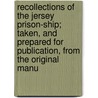 Recollections Of The Jersey Prison-Ship; Taken, And Prepared For Publication, From The Original Manu by Thomas Dring