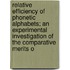 Relative Efficiency Of Phonetic Alphabets; An Experimental Investigation Of The Comparative Merits O