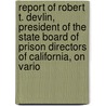 Report Of Robert T. Devlin, President Of The State Board Of Prison Directors Of California, On Vario by Robert Thomas Devlin