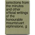Selections From The Minutes And Other Official Writings Of The Honourable Mountstuart Elphinstone, G