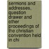Sermons And Addresses, Question Drawer And Other Proceedings Of The Christian Convention Held In Chi