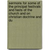 Sermons For Some Of The Principal Festivals And Fasts Of The Church And On Christian Doctrine And Du door Horatio Southgate