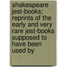 Shakespeare Jest-Books; Reprints Of The Early And Very Rare Jest-Books Supposed To Have Been Used By door Hazlitt William Carew