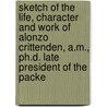Sketch Of The Life, Character And Work Of Alonzo Crittenden, A.M., Ph.D. Late President Of The Packe door Margaret E. Winslow