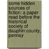 Some Hidden Sources Of Fiction; A Paper Read Before The Historical Society Of Dauphin County, Pennsy