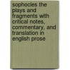 Sophocles The Plays And Fragments With Critical Notes, Commentary, And Translation In English Prose by Sir Richard Claverhouse Jebb