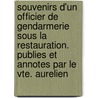 Souvenirs D'Un Officier De Gendarmerie Sous La Restauration. Publies Et Annotes Par Le Vte. Aurelien door Onbekend