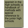 Spanish In The High Schools; A Handbook Of Methods With Special Reference To The Junior High Schools door Lawrence A. Wilkins