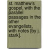 St. Matthew's Gospel, With The Parallel Passages In The Other Evangelists, With Notes [By J. Stark]. door Onbekend