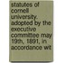Statutes Of Cornell University. Adopted By The Executive Committee May 19th, 1891, In Accordance Wit