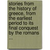 Stories From The History Of Greece, From The Earliest Period To Its Final Conquest By The Romans ... door Edward Groves