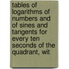 Tables Of Logarithms Of Numbers And Of Sines And Tangents For Every Ten Seconds Of The Quadrant, Wit by Lld Elias Loomis