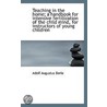Teaching In The Home; A Handbook For Intensive Fertilization Of The Child Mind, For Instructors Of Y door Adolf Augustus Berle