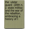 The  Ulster Guard  (20th N. Y. State Militia) And The War Of The Rebellion, Embracing A History Of T door Gates Theodore B