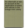 The Aftermath Of War; An Account Of The Repatriation Of Boers And Natives In The Orange River Colony door George B. Beak