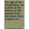 The Age Of The Renascence; An Outline Of The History Of The Papacy From The Return From Avignon To T door Paul Van Dyke