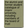 The Alumni And Former Student Catalogue Of Miami University, Including Members Of The Board Of Trust door Anonymous Anonymous