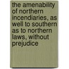 The Amenability Of Northern Incendiaries, As Well To Southern As To Northern Laws, Without Prejudice door Richard Yeadon