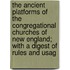 The Ancient Platforms Of The Congregational Churches Of New England; With A Digest Of Rules And Usag