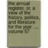 The Annual Register, Or, A View Of The History, Politics, And Literature For The Year ..., Volume 57