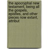 The Apocryphal New Testament, Being All The Gospels, Epistles, And Other Pieces Now Extant, Attribut door Hone William