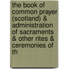 The Book Of Common Prayer (Scotland) & Administration Of Sacraments & Other Rites & Ceremonies Of Th door Episcopal Church
