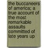 The Buccaneers Of America; A True Account Of The Most Remarkable Assaults Committed Of Late Years Up