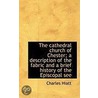 The Cathedral Church Of Chester; A Description Of The Fabric And A Brief History Of The Episcopal Se door Charles Hiatt