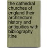 The Cathedral Churches Of England Their Architecture History And Antiquities With Bibliography Itine by Helen Marshall Pratt