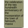 The Celebration Of The Two Hundredth Anniversary Of The Incorporation Of The Town Of Falmouth, Massa door . Anonymous