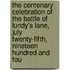 The Centenary Celebration Of The Battle Of Lundy's Lane, July Twenty-Fifth, Nineteen Hundred And Fou