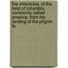 The Chronicles, Of The Land Of Columbia, Commonly Called America. From The Landing Of The Pilgrim Fa door Prophet James