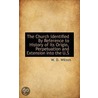 The Church Identified By Reference To History Of Its Origin, Perpetuation And Extension Into The U.S by W.D. (William Dexter) Wilson