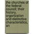 The Churches Of The Federal Council; Their History, Organization And Distinctive Characteristics, An