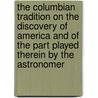 The Columbian Tradition On The Discovery Of America And Of The Part Played Therein By The Astronomer by Vignaud Henry