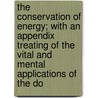 The Conservation Of Energy; With An Appendix Treating Of The Vital And Mental Applications Of The Do door Balfour Stewart