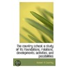 The Country School, A Study Of Its Foundations, Relations, Developments, Activities, And Possibiliti by Homer H. Seerley
