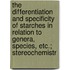 The Differentiation And Specificity Of Starches In Relation To Genera, Species, Etc.; Stereochemistr