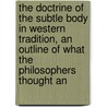 The Doctrine Of The Subtle Body In Western Tradition, An Outline Of What The Philosophers Thought An door G.R. Mead