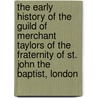The Early History Of The Guild Of Merchant Taylors Of The Fraternity Of St. John The Baptist, London door Charles Matthew Clode