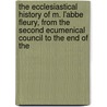 The Ecclesiastical History Of M. L'Abbe Fleury, From The Second Ecumenical Council To The End Of The door John Henry Newman