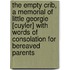 The Empty Crib, A Memorial Of Little Georgie [Cuyler] With Words Of Consolation For Bereaved Parents