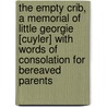 The Empty Crib, A Memorial Of Little Georgie [Cuyler] With Words Of Consolation For Bereaved Parents door Theodore Ledyand Cuyler