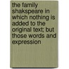 The Family Shakspeare In Which Nothing Is Added To The Original Text; But Those Words And Expression by Thomas Bowdler