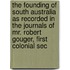 The Founding Of South Australia As Recorded In The Journals Of Mr. Robert Gouger, First Colonial Sec