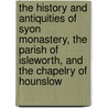 The History And Antiquities Of Syon Monastery, The Parish Of Isleworth, And The Chapelry Of Hounslow door George James Aungier