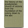 The History Of The Presbyterian Church Of Victoria From The Foundation Of The Colony Down To The Abo door Robert Sutherland