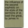 The Influence Of The Second Sophistic On The Style Of The Sermons Of St. Basil The Great, By James M door Campbell James Marshall