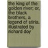 The King Of The Golden River; Or, The Black Brothers, A Legend Of Stiria. Illustrated By Richard Doy