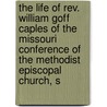The Life Of Rev. William Goff Caples Of The Missouri Conference Of The Methodist Episcopal Church, S door E.M. Marvin